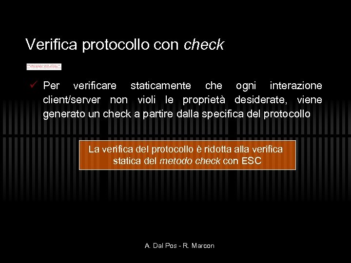 Verifica protocollo con check ü Per verificare staticamente che ogni interazione client/server non violi