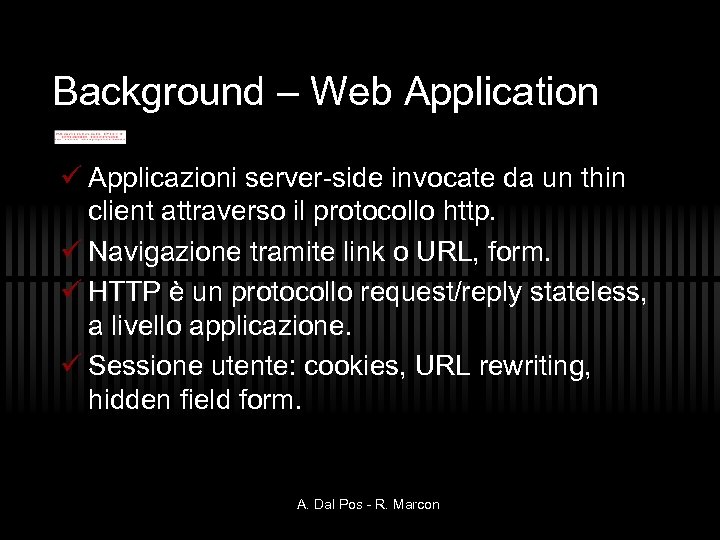 Background – Web Application ü Applicazioni server-side invocate da un thin client attraverso il