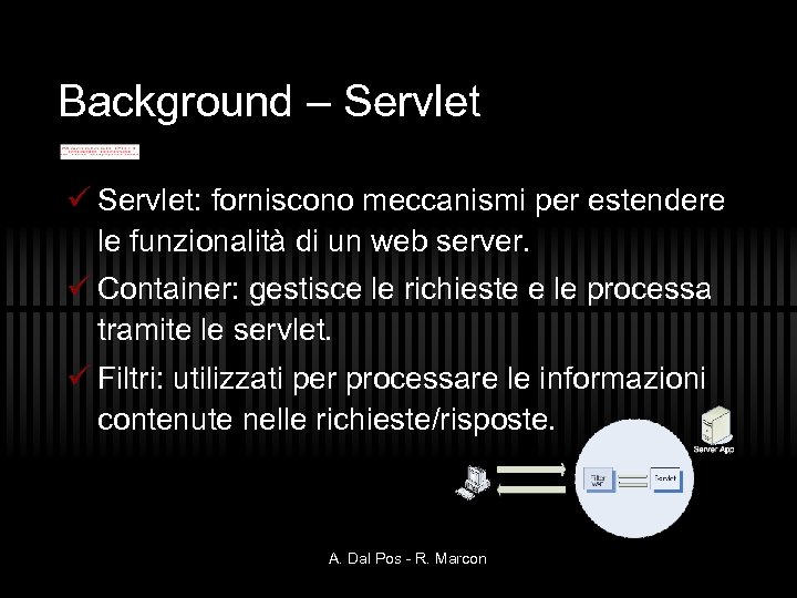 Background – Servlet ü Servlet: forniscono meccanismi per estendere le funzionalità di un web