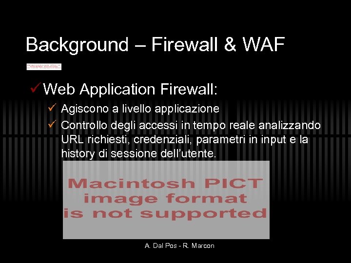 Background – Firewall & WAF ü Web Application Firewall: ü Agiscono a livello applicazione