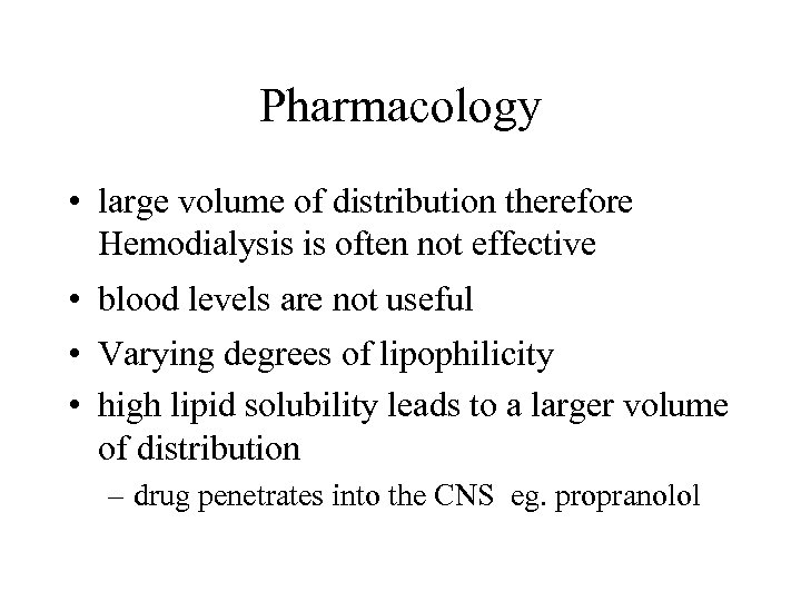 Pharmacology • large volume of distribution therefore Hemodialysis is often not effective • blood