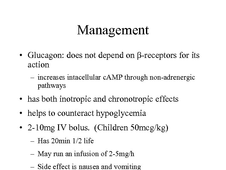 Management • Glucagon: does not depend on -receptors for its action – increases intacellular