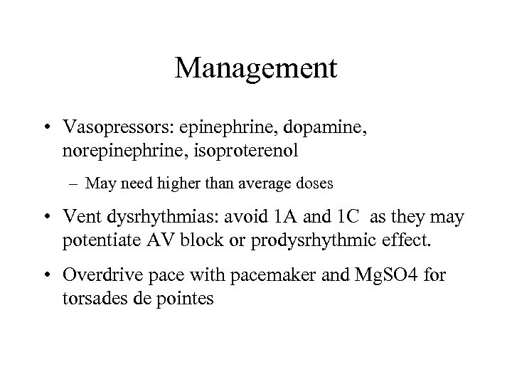 Management • Vasopressors: epinephrine, dopamine, norepinephrine, isoproterenol – May need higher than average doses