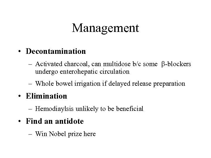 Management • Decontamination – Activated charcoal, can multidose b/c some -blockers undergo enterohepatic circulation