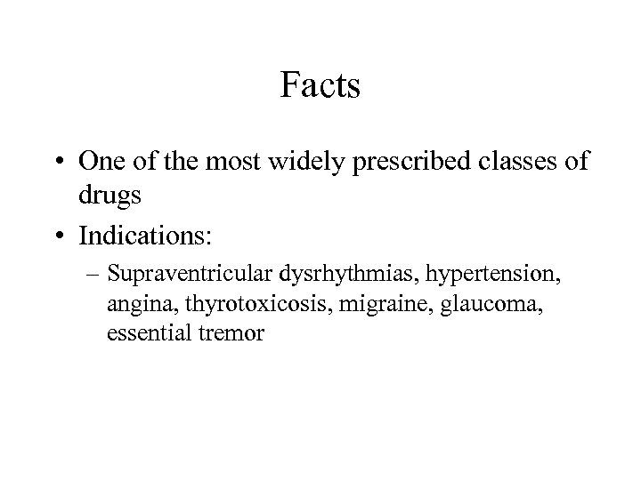 Facts • One of the most widely prescribed classes of drugs • Indications: –