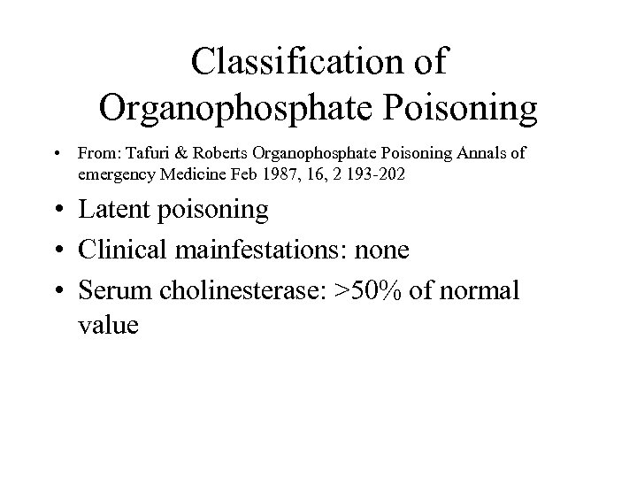 Classification of Organophosphate Poisoning • From: Tafuri & Roberts Organophosphate Poisoning Annals of emergency