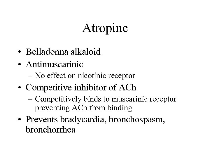Atropine • Belladonna alkaloid • Antimuscarinic – No effect on nicotinic receptor • Competitive