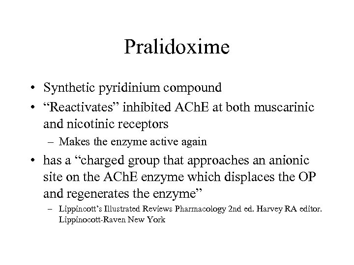 Pralidoxime • Synthetic pyridinium compound • “Reactivates” inhibited ACh. E at both muscarinic and