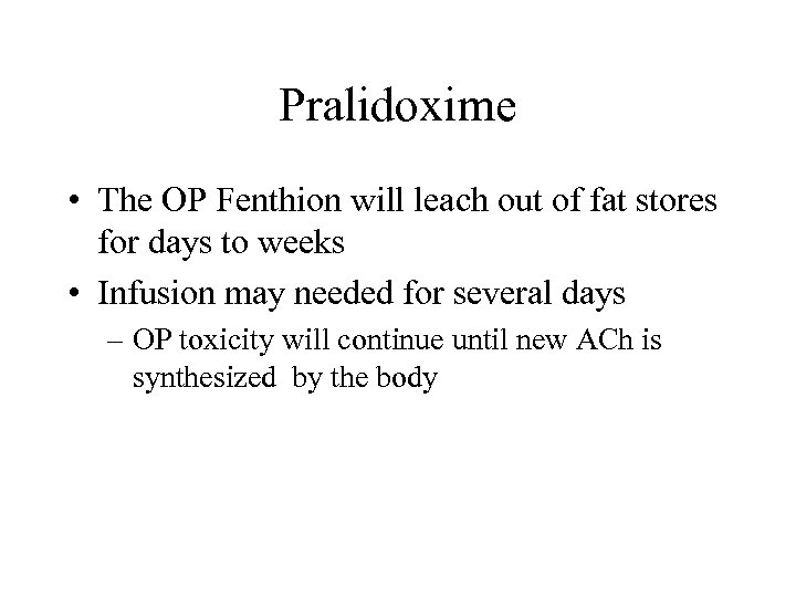 Pralidoxime • The OP Fenthion will leach out of fat stores for days to