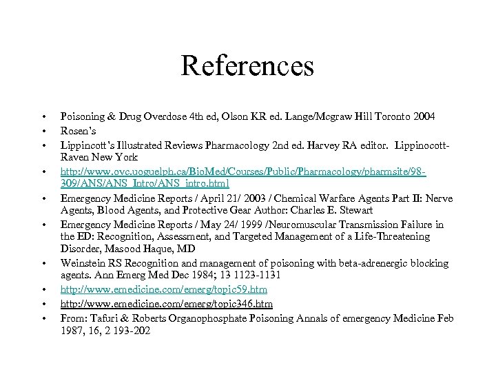 References • • • Poisoning & Drug Overdose 4 th ed, Olson KR ed.