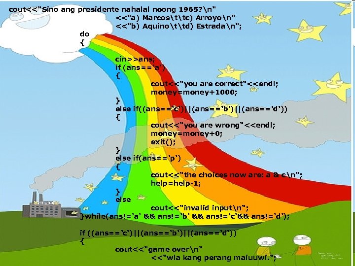 cout<<"Sino ang presidente nahalal noong 1965? n" <<"a) Marcosttc) Arroyon" <<"b) Aquinottd) Estradan"; do