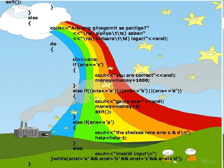 exit(); } else { } } cout<<"Ano ang ginagamit sa panligo? " <<"na) sipilyottc)