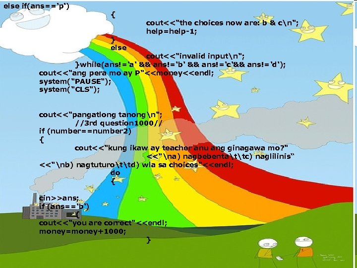 else if(ans=='p') { } else cout<<"the choices now are: b & cn"; help=help-1; cout<<"invalid