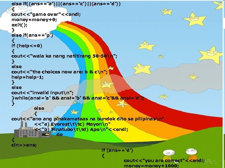 else if((ans=='a')||(ans=='c')||(ans=='d')) { cout<<"game over"<<endl; money=money+0; exit(); } else if(ans=='p') { if (help<=0) {