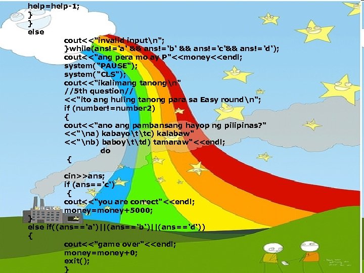 help=help-1; } } else cout<<"invalid inputn"; }while(ans!='a' && ans!='b' && ans!='c'&& ans!='d'); cout<<"ang pera