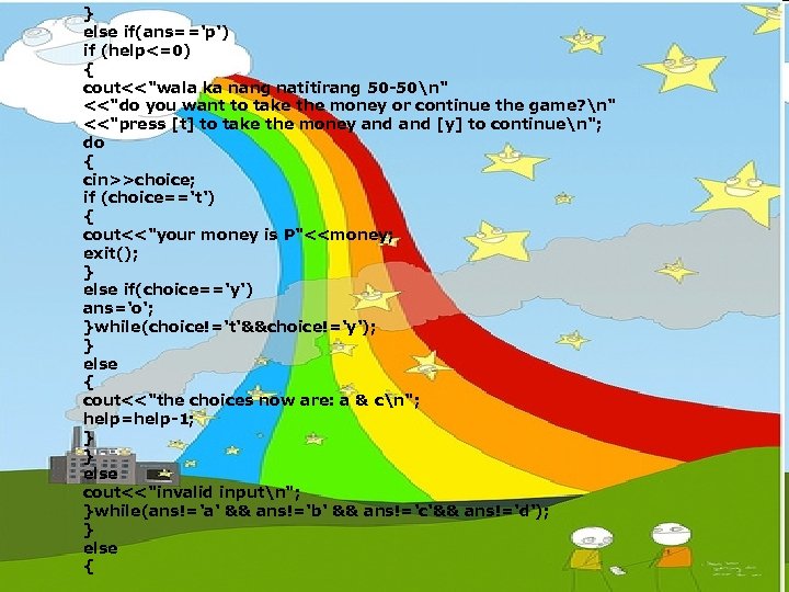 } else if(ans=='p') if (help<=0) { cout<<"wala ka nang natitirang 50 -50n" <<"do you