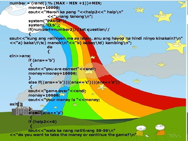 number = (rand() % (MAX - MIN +1))+MIN; money=10000; cout<<"Meron ka pang "<<help 2<<"