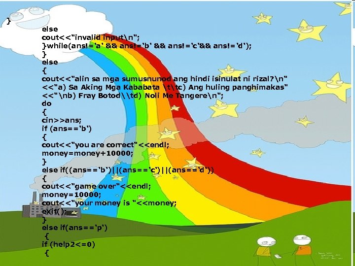 } else cout<<"invalid inputn"; }while(ans!='a' && ans!='b' && ans!='c'&& ans!='d'); } else { cout<<"alin