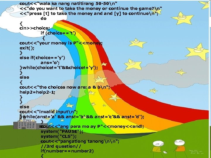 cout<<"wala ka nang natitirang 50 -50n" <<"do you want to take the money or