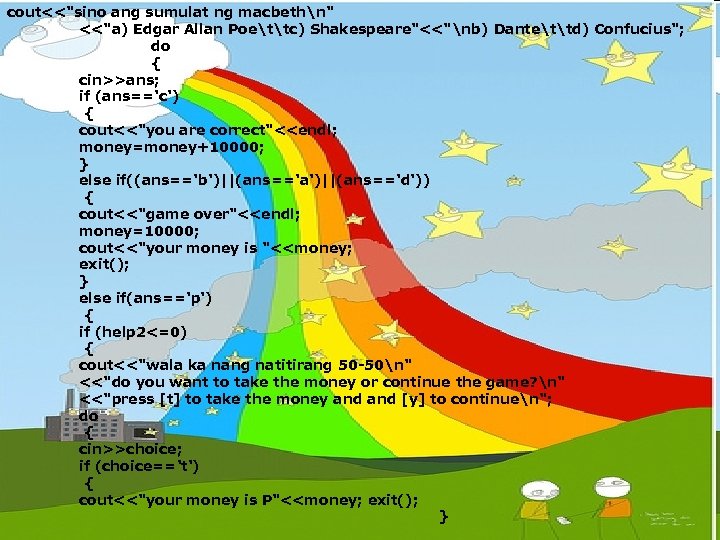 cout<<"sino ang sumulat ng macbethn" <<"a) Edgar Allan Poettc) Shakespeare"<<"nb) Dantettd) Confucius"; do {