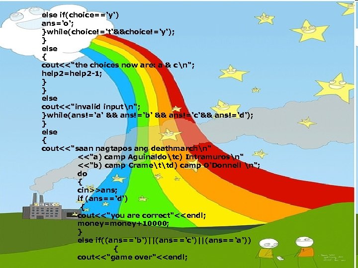 else if(choice=='y') ans='o'; }while(choice!='t'&&choice!='y'); } else { cout<<"the choices now are: a & cn";