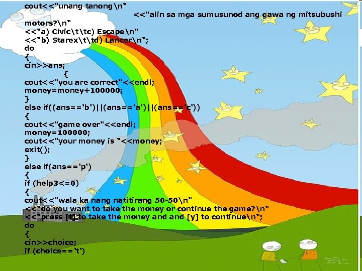 cout<<"unang tanongn" <<"alin sa mga sumusunod ang gawa ng mitsubushi motors? n" <<"a) Civicttc)