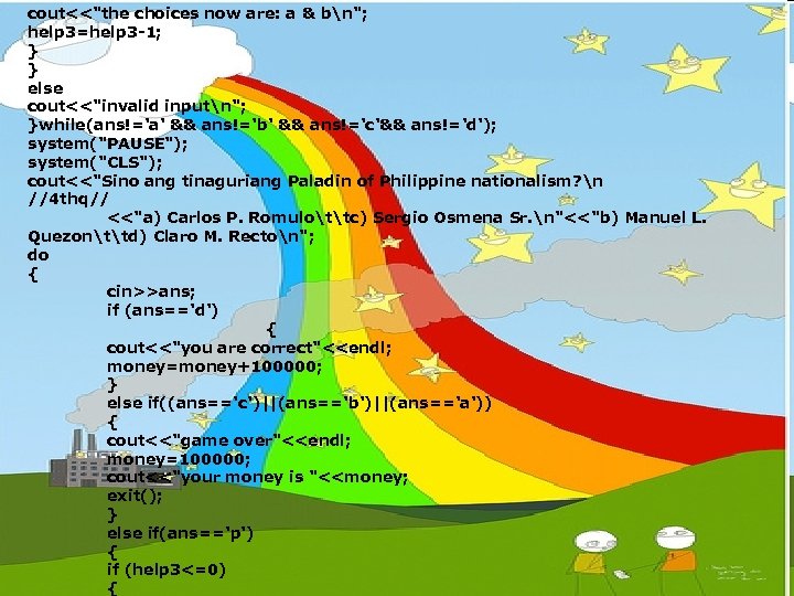 cout<<"the choices now are: a & bn"; help 3=help 3 -1; } } else