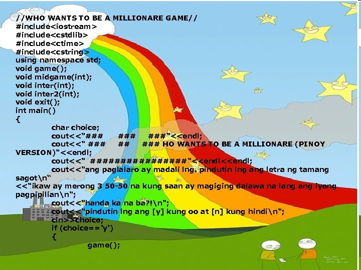 //WHO WANTS TO BE A MILLIONARE GAME// #include<iostream> #include<cstdlib> #include<ctime> #include<cstring> using namespace std;