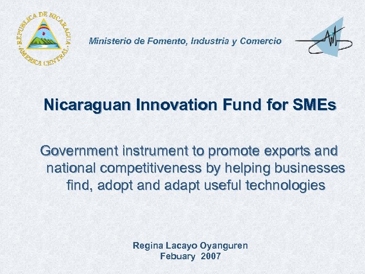 Ministerio de Fomento, Industria y Comercio Nicaraguan Innovation Fund for SMEs Government instrument to