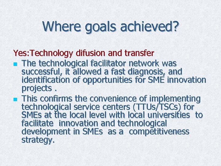 Where goals achieved? Yes: Technology difusion and transfer n The technological facilitator network was