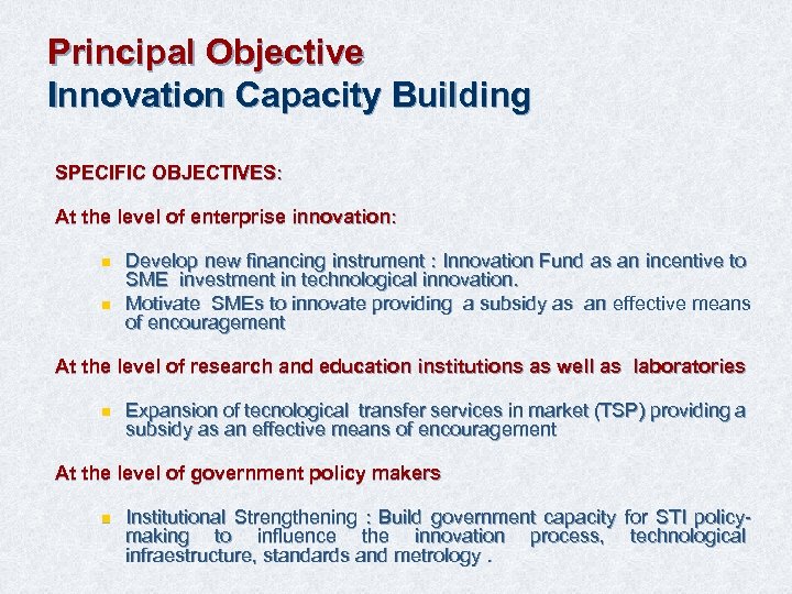 Principal Objective Innovation Capacity Building SPECIFIC OBJECTIVES: At the level of enterprise innovation: n