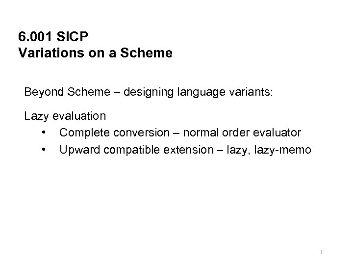 6. 001 SICP Variations on a Scheme Beyond Scheme – designing language variants: Lazy