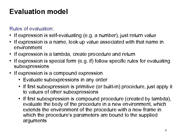 Evaluation model Rules of evaluation: • If expression is self-evaluating (e. g. a number),
