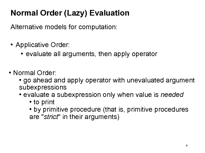 Normal Order (Lazy) Evaluation Alternative models for computation: • Applicative Order: • evaluate all
