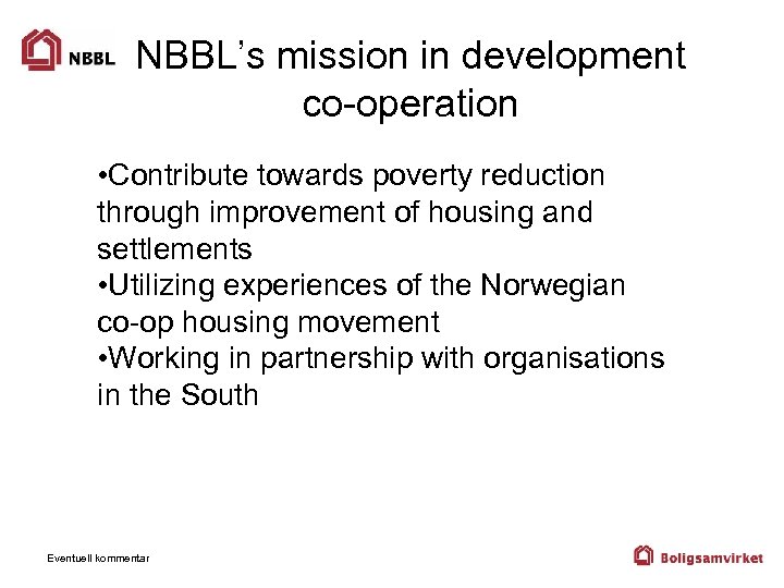 NBBL’s mission in development co-operation • Contribute towards poverty reduction through improvement of housing