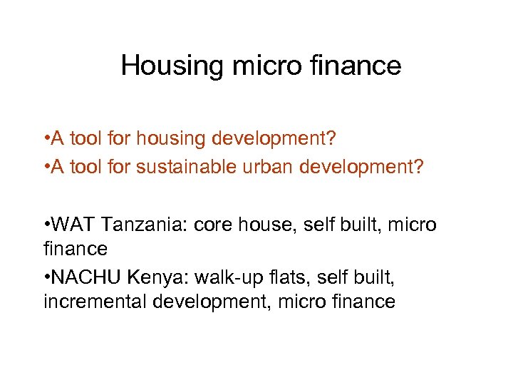 Housing micro finance • A tool for housing development? • A tool for sustainable