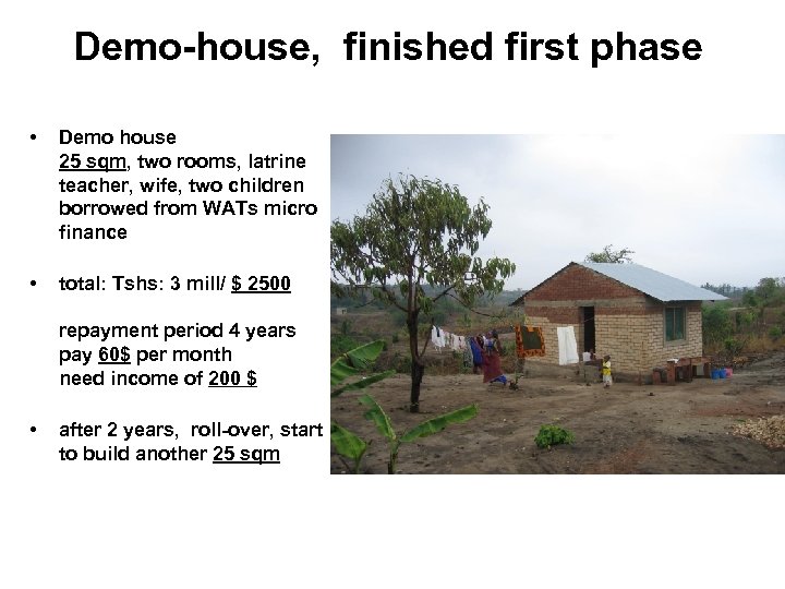 Demo-house, finished first phase • Demo house 25 sqm, two rooms, latrine teacher, wife,