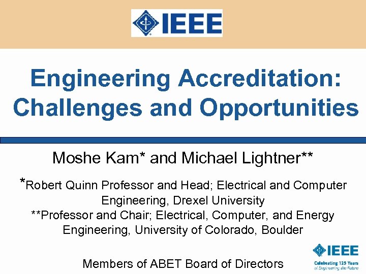 Engineering Accreditation: Challenges and Opportunities Moshe Kam* and Michael Lightner** *Robert Quinn Professor and