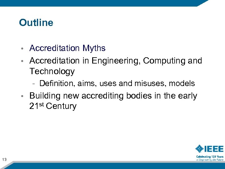 Outline Accreditation Myths • Accreditation in Engineering, Computing and Technology • - Definition, aims,
