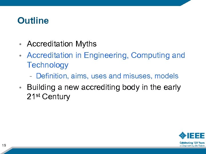 Outline Accreditation Myths • Accreditation in Engineering, Computing and Technology • - Definition, aims,