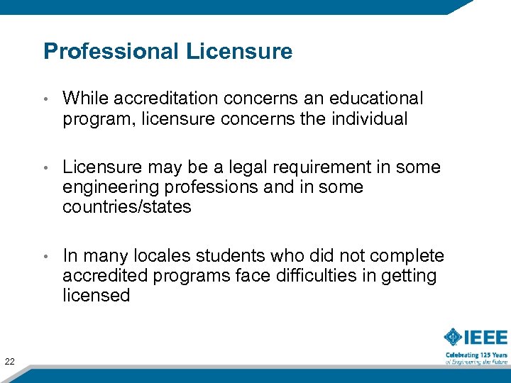 Professional Licensure • • Licensure may be a legal requirement in some engineering professions