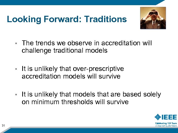 Looking Forward: Traditions • • It is unlikely that over-prescriptive accreditation models will survive