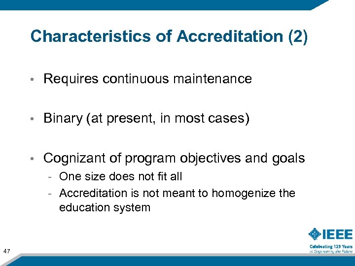 Characteristics of Accreditation (2) • Requires continuous maintenance • Binary (at present, in most
