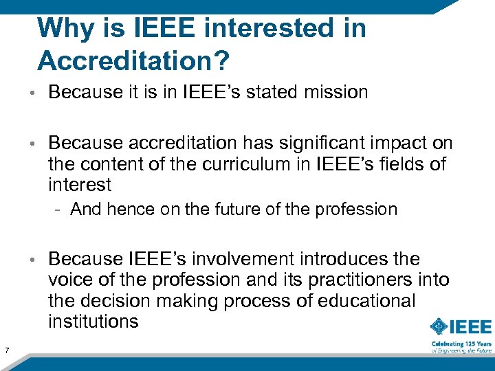 Why is IEEE interested in Accreditation? • Because it is in IEEE’s stated mission