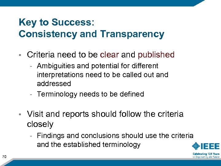 Key to Success: Consistency and Transparency • Criteria need to be clear and published