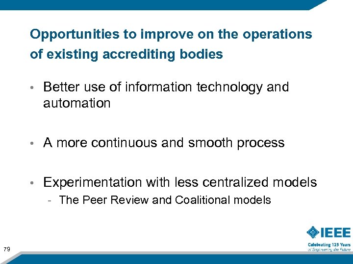 Opportunities to improve on the operations of existing accrediting bodies • Better use of