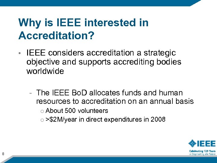 Why is IEEE interested in Accreditation? • IEEE considers accreditation a strategic objective and