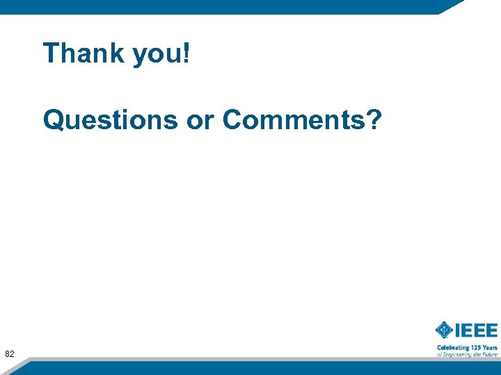 Thank you! Questions or Comments? 82 