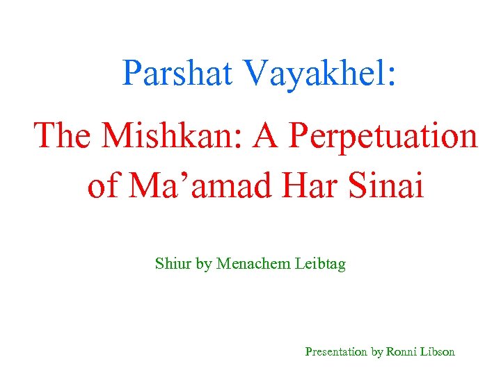 Parshat Vayakhel: The Mishkan: A Perpetuation of Ma’amad Har Sinai Shiur by Menachem Leibtag
