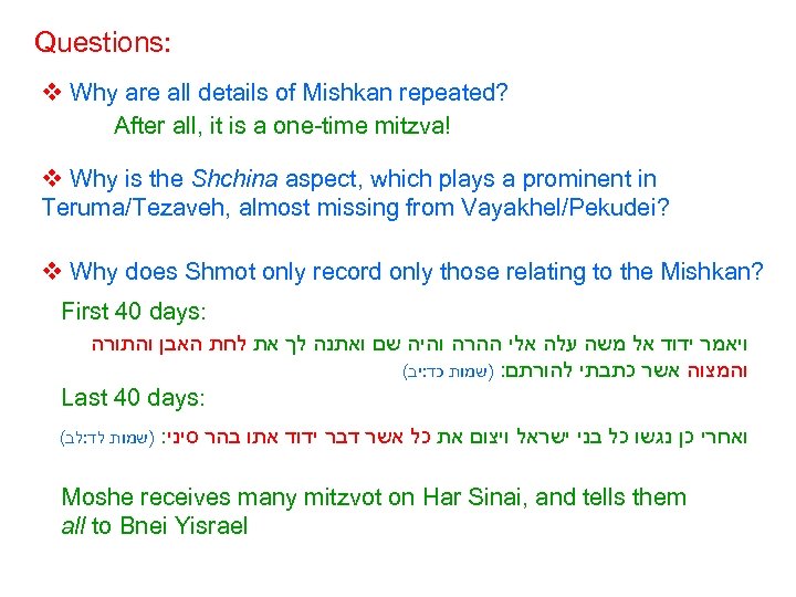 Questions: v Why are all details of Mishkan repeated? After all, it is a